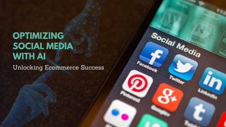 Optimizing Social Media With AI - Unlocking Ecommerce Success