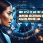 The Rise of AI Influencers - Shaping the Future of Digital Marketing