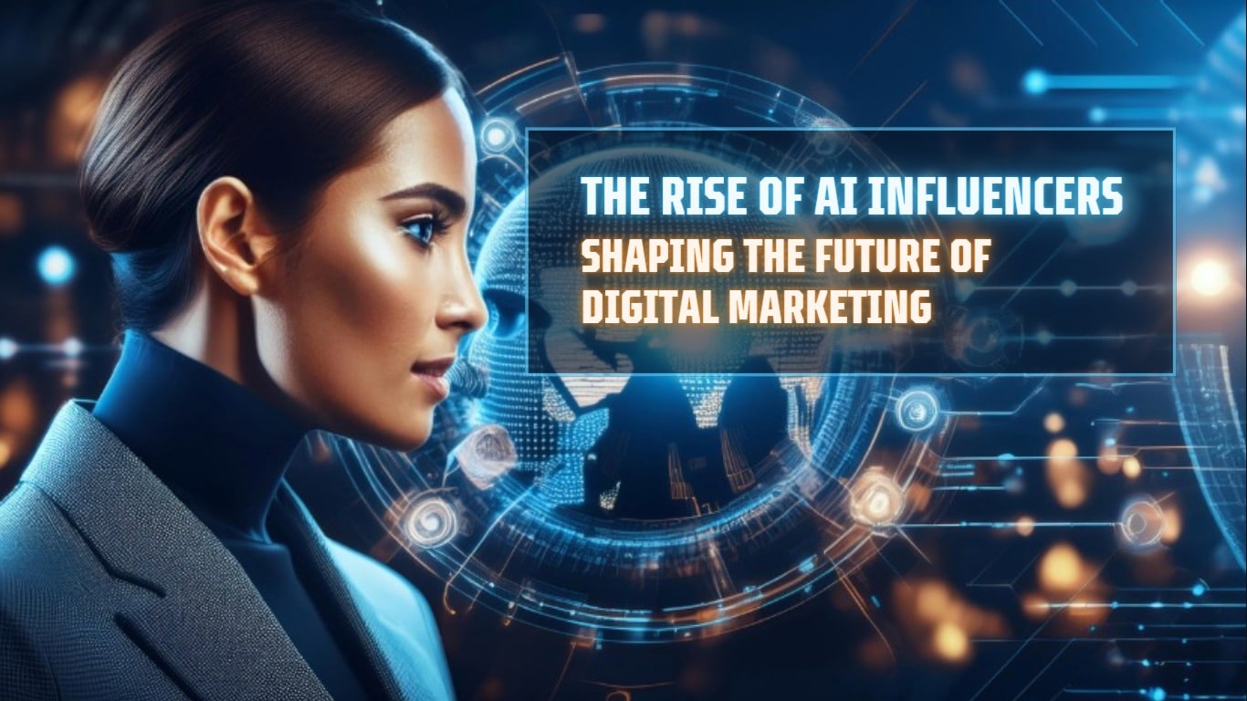 The Rise of AI Influencers – Shaping the Future of Digital Marketing