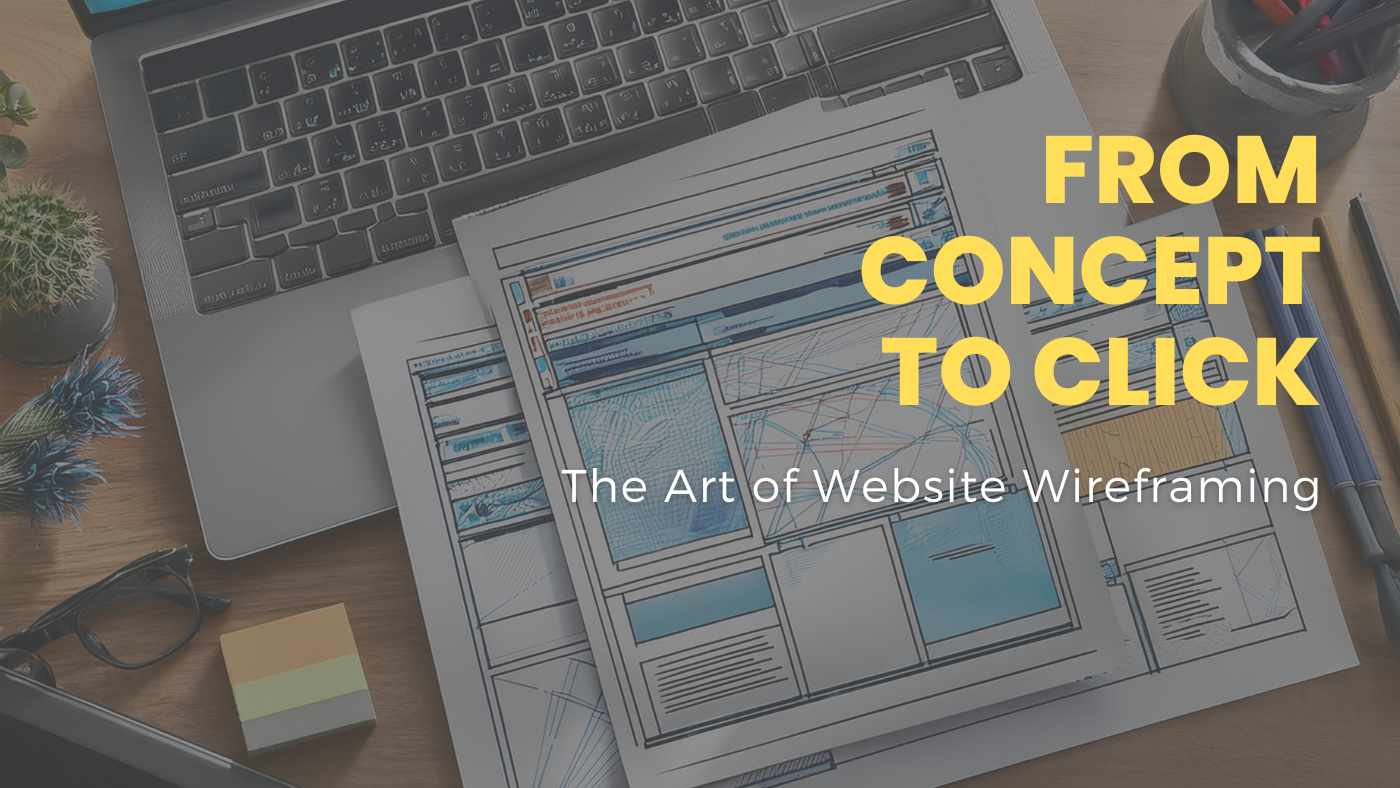 From Concept to Click – The Art of Website Wireframing